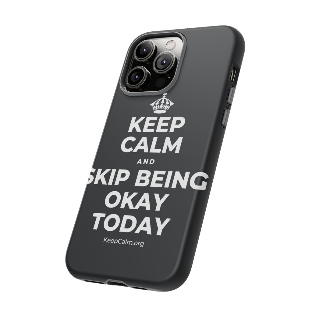 KEEP CALM AND SKIP BEING OKAY TODAY Phone Case (Dark)
