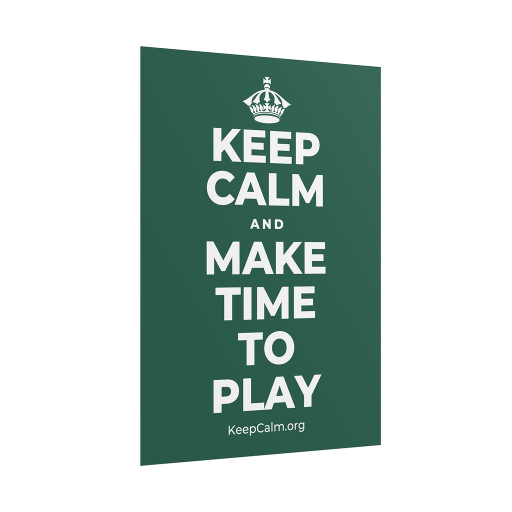 KEEP CALM AND MAKE TIME TO PLAY Poster