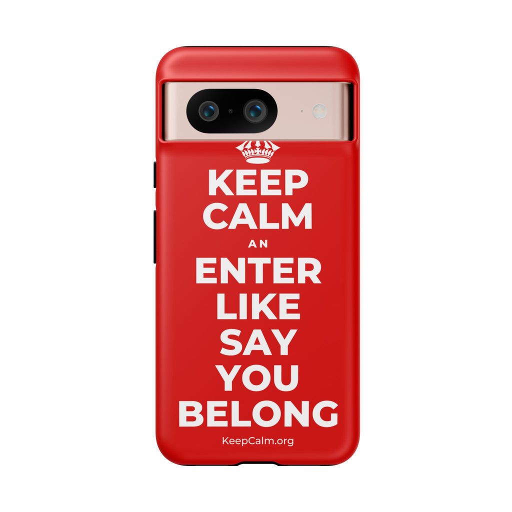 KEEP CALM AN ENTER LIKE SAY YOU BELONG Phone Case