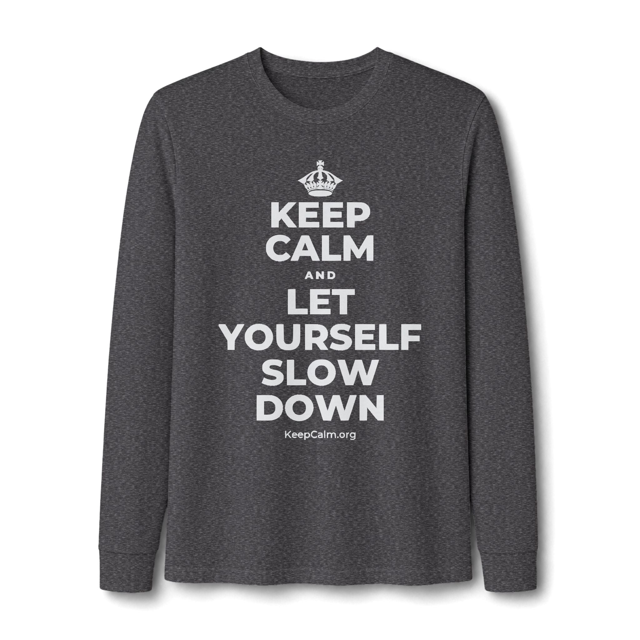 KEEP CALM AND LET YOURSELF SLOW DOWN Long Sleeve Tee