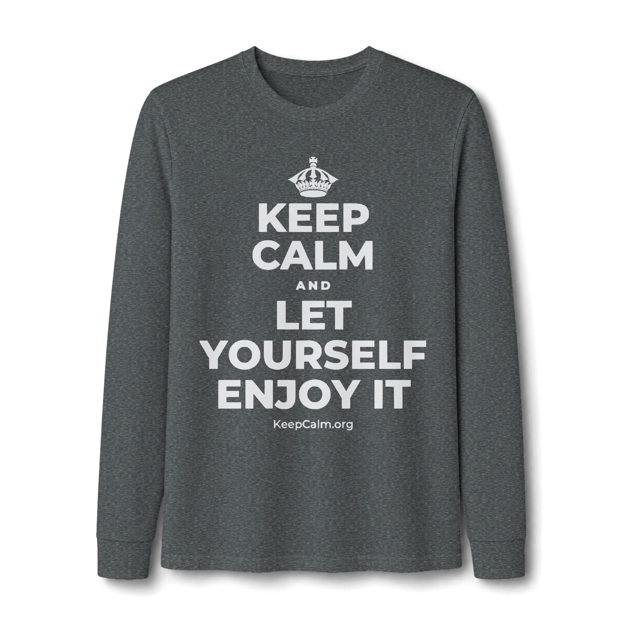 KEEP CALM AND LET YOURSELF ENJOY IT Long Sleeve Tee