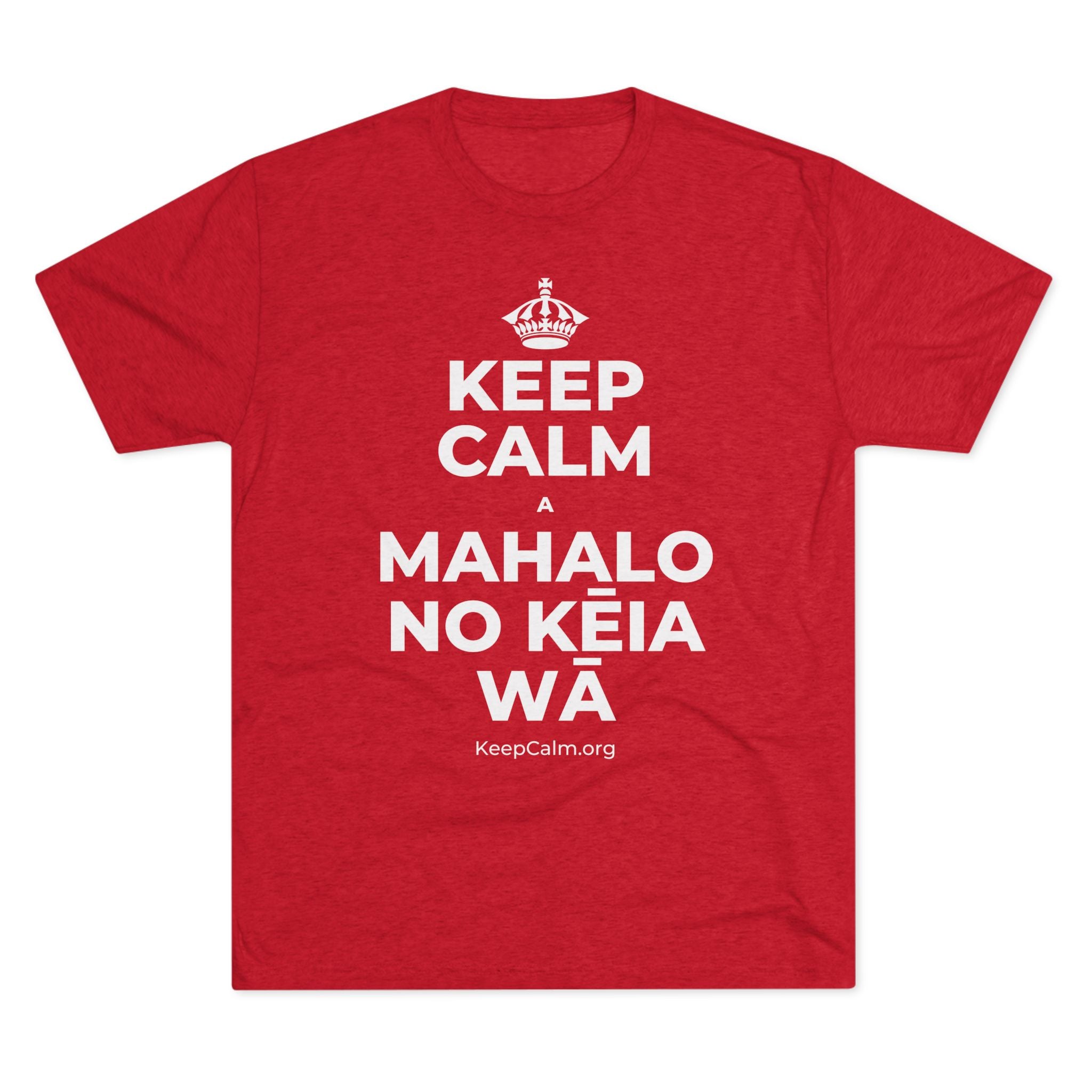 KEEP CALM A MAHALO NO KĒIA WĀ Tri-Blend Tee