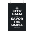 KEEP CALM AND SAVOR THE SIMPLE Satin Poster (Dark)