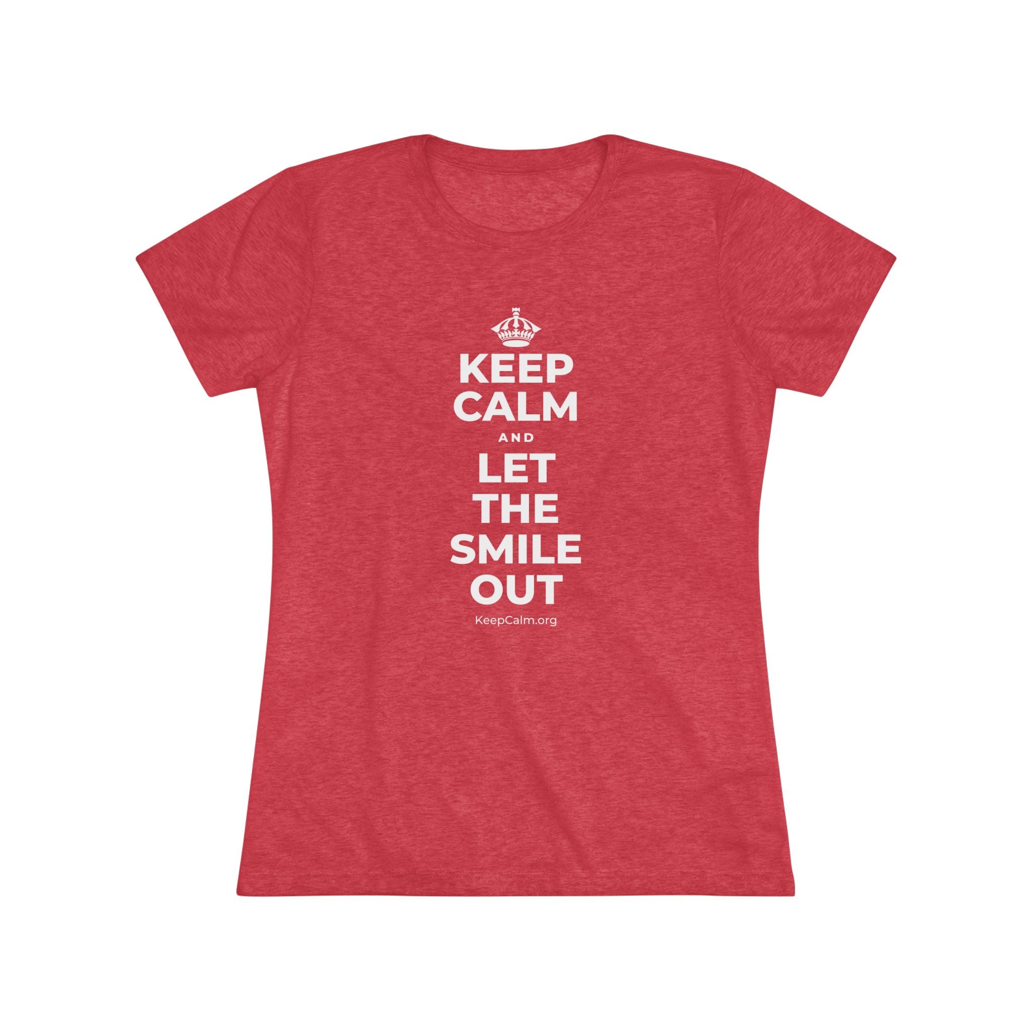KEEP CALM AND LET THE SMILE OUT Women's Tri-Blend Tee