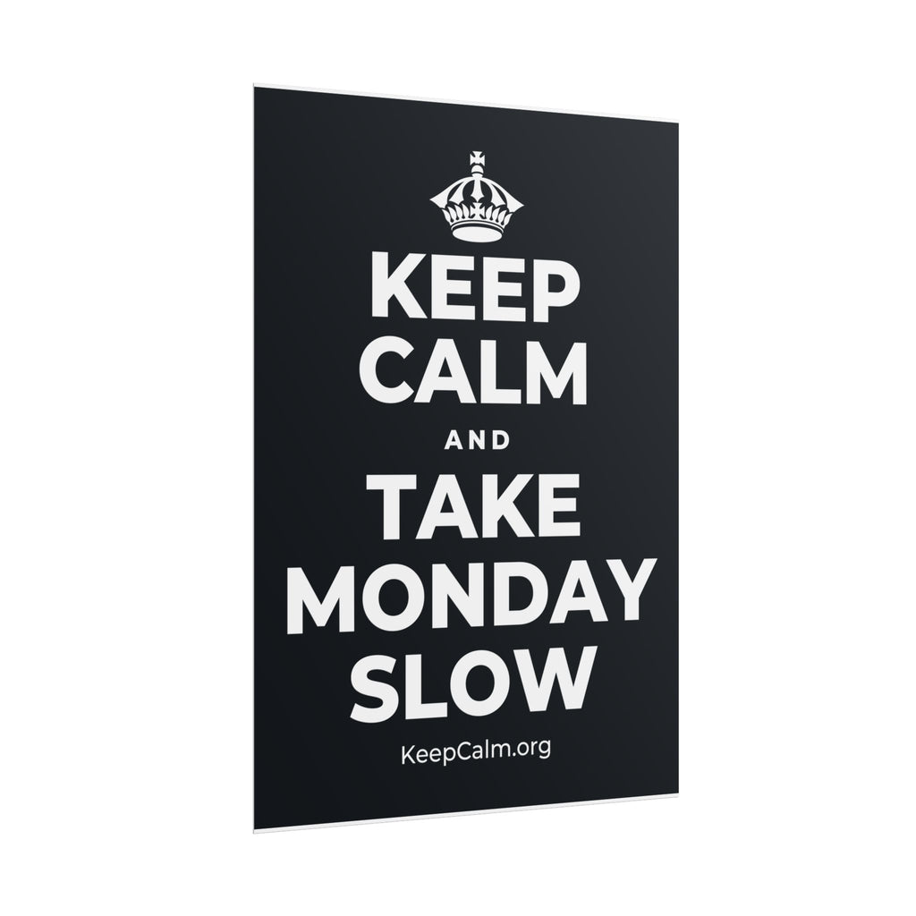 KEEP CALM AND TAKE MONDAY SLOW Poster (Dark)