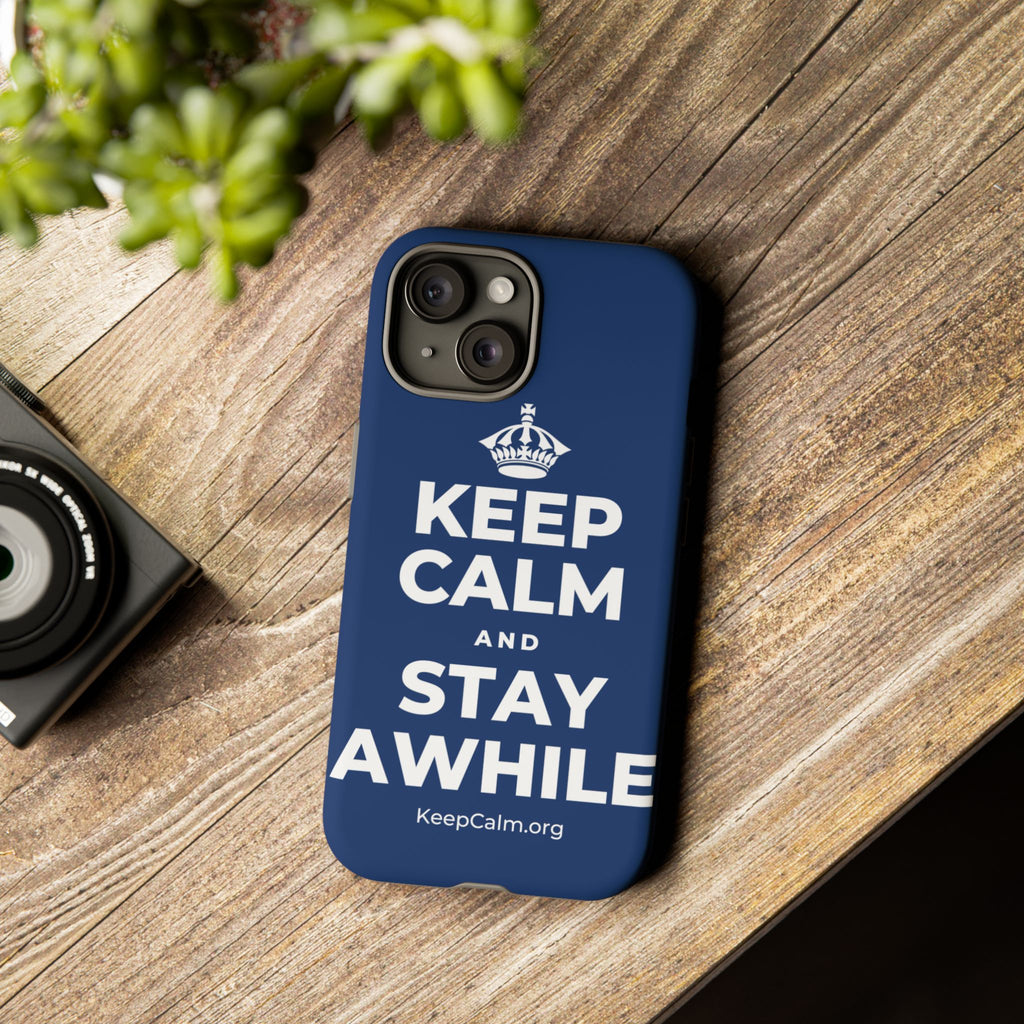 KEEP CALM AND STAY AWHILE Phone Case