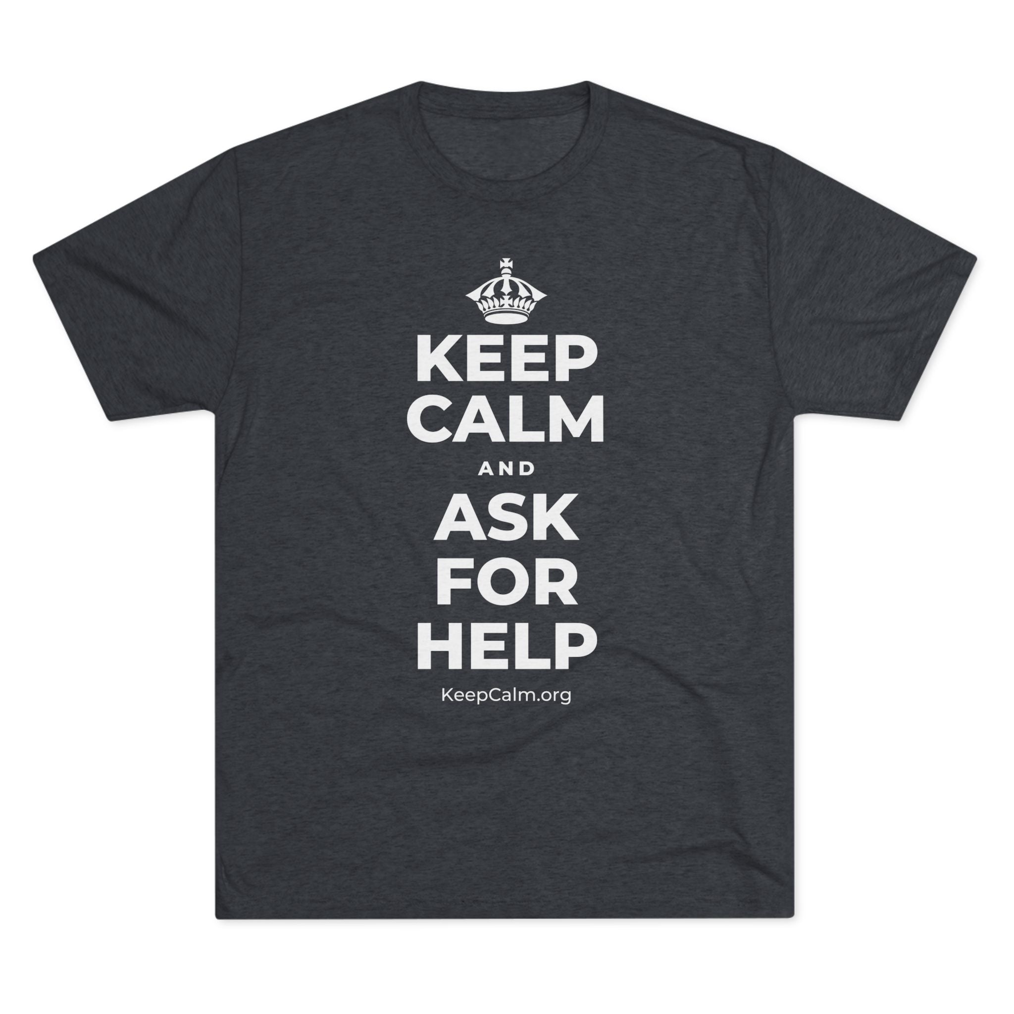 KEEP CALM AND ASK FOR HELP Tri-Blend Tee