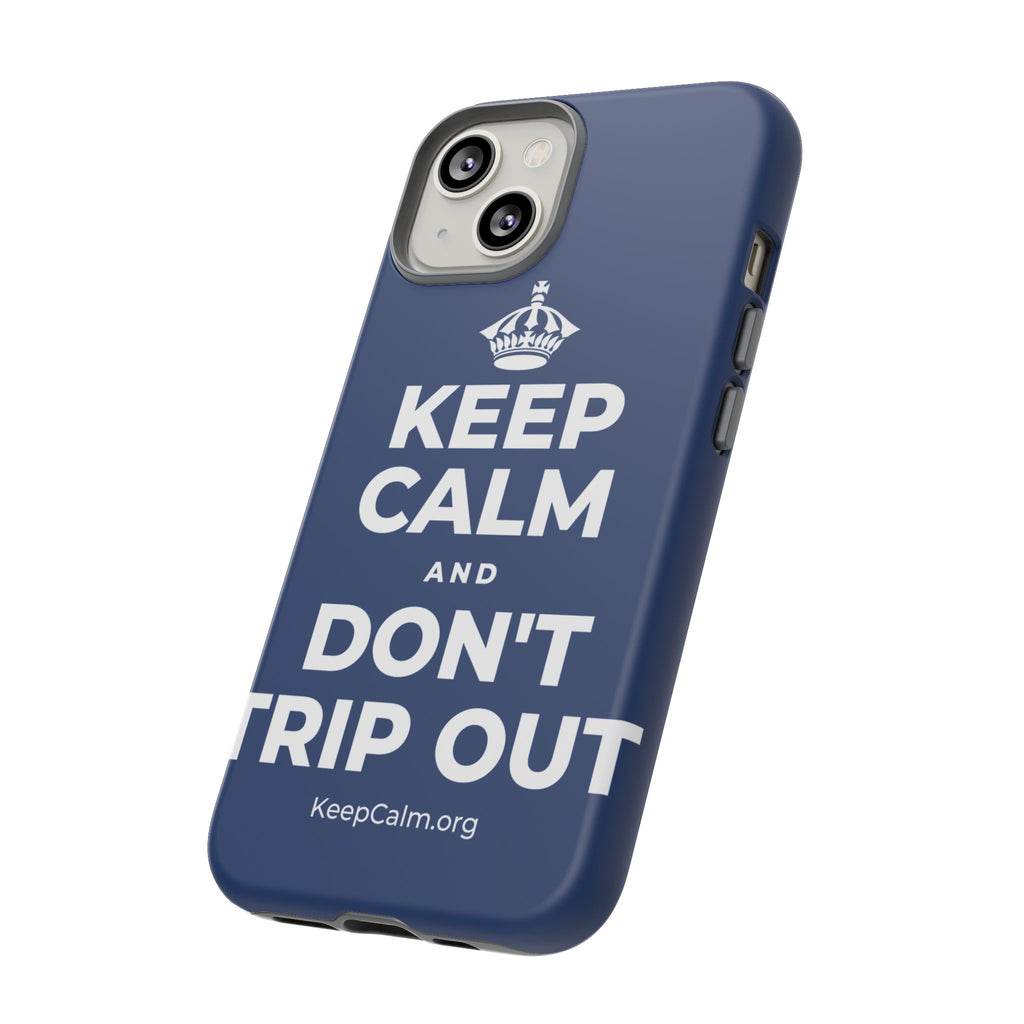 KEEP CALM AND DON'T TRIP OUT Phone Case