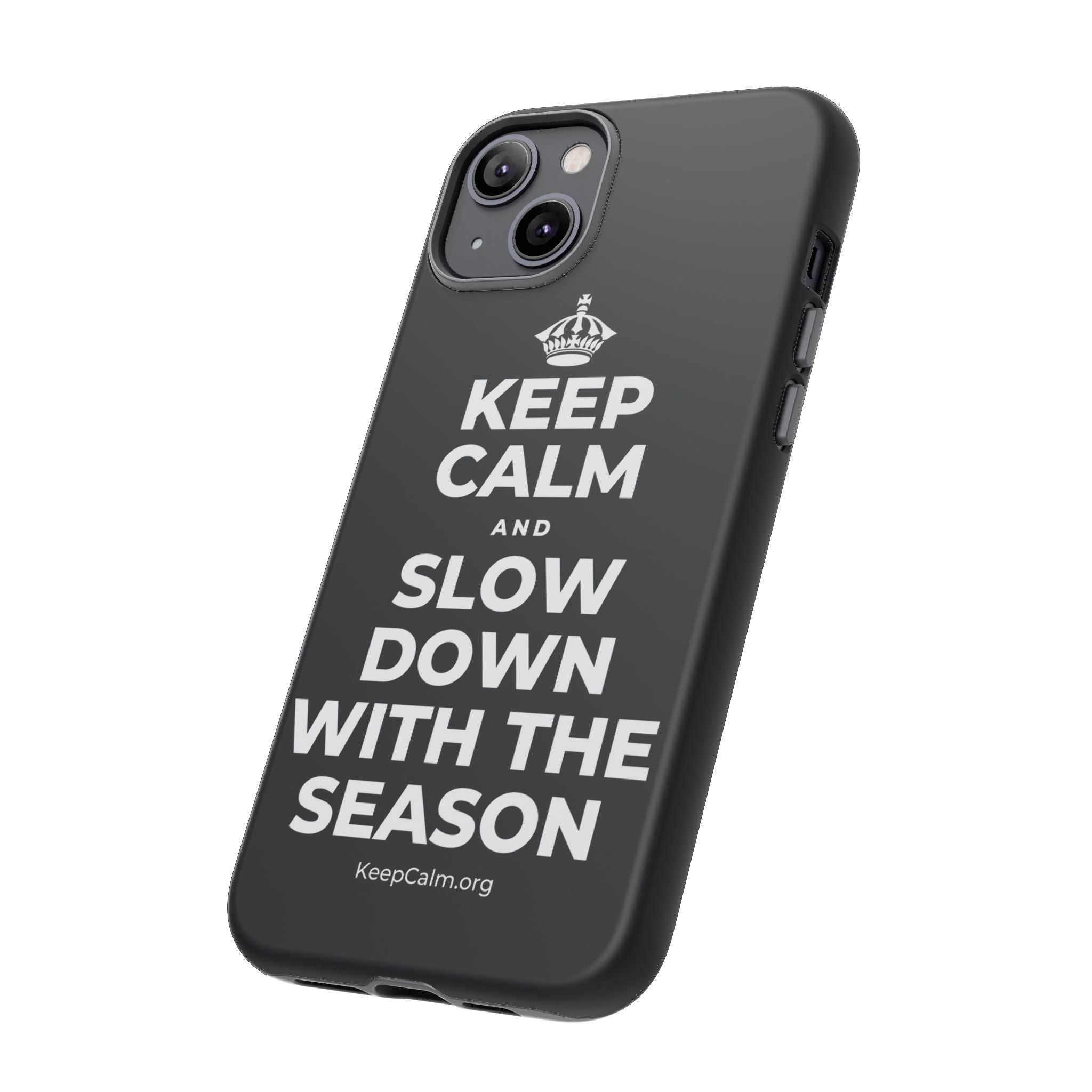 KEEP CALM AND SLOW DOWN WITH THE SEASON Phone Case (Dark)