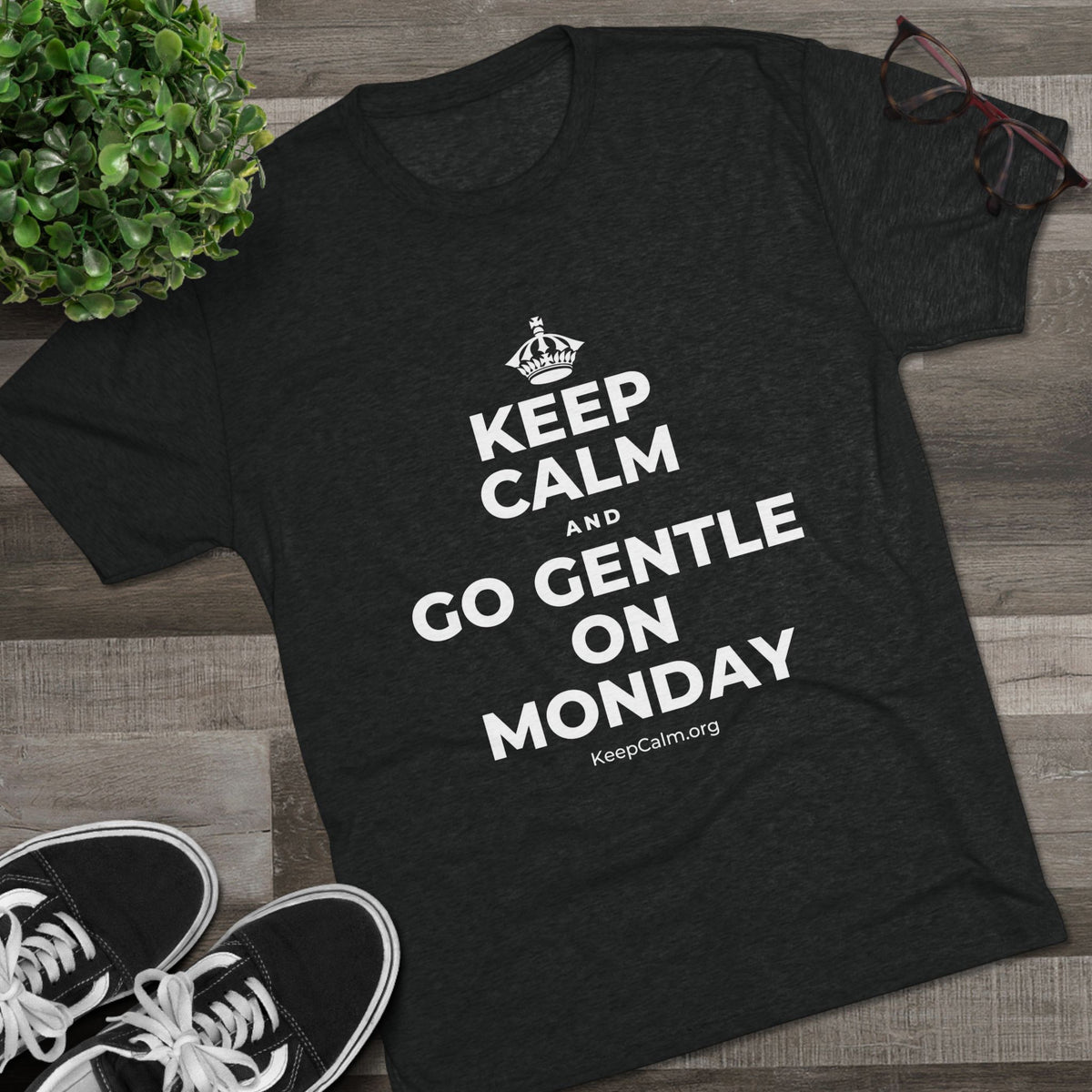 KEEP CALM AND GO GENTLE ON MONDAY Tri-Blend Tee