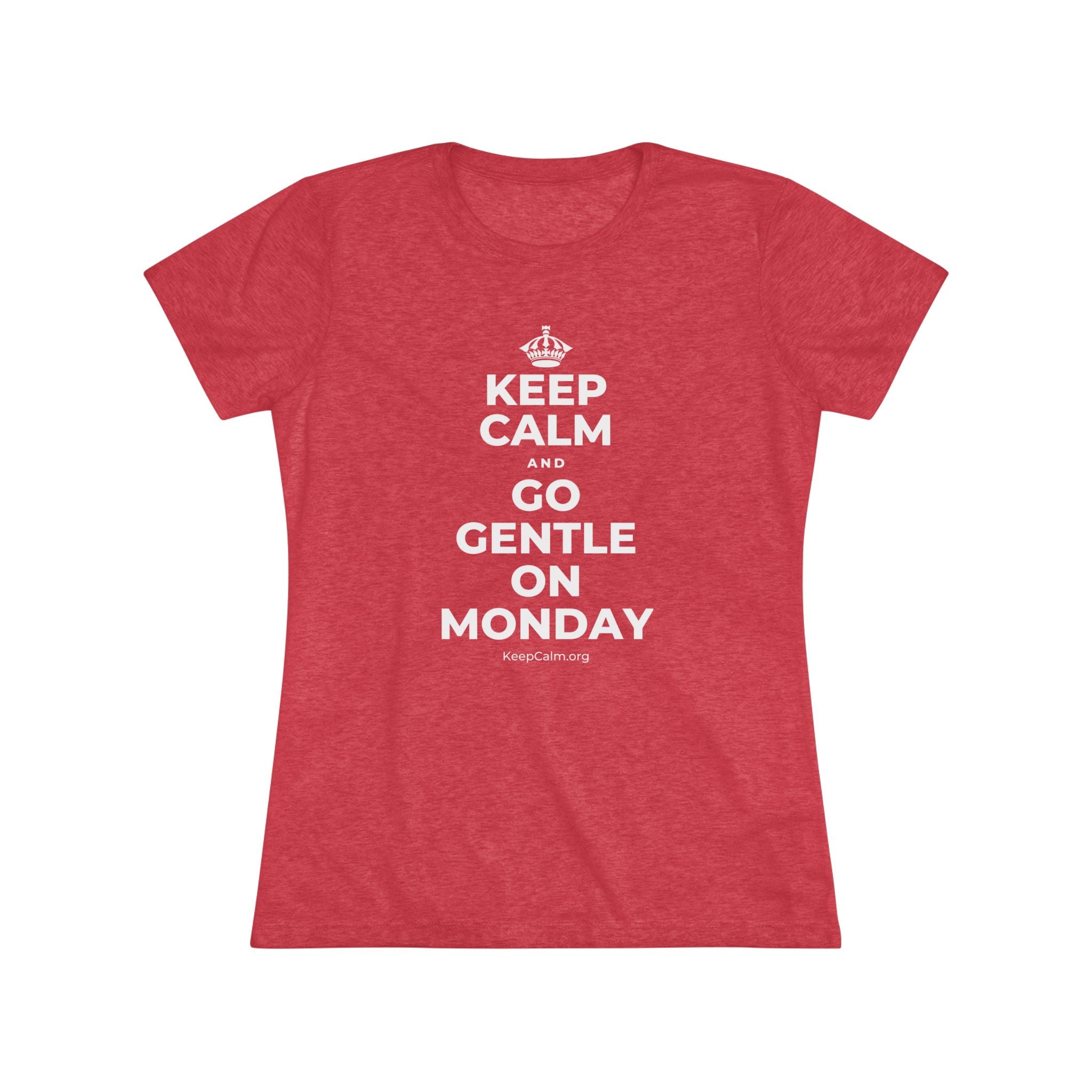 KEEP CALM AND GO GENTLE ON MONDAY Women's Tri-Blend Tee