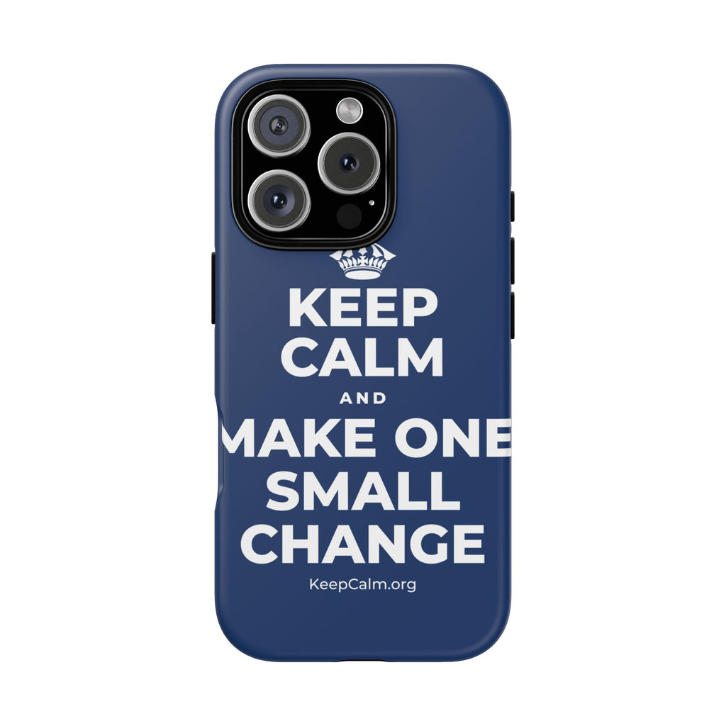 KEEP CALM AND MAKE ONE SMALL CHANGE Phone Case