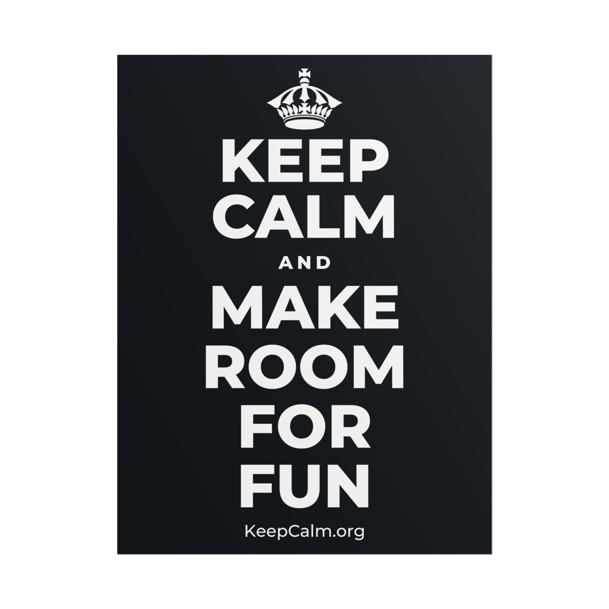 KEEP CALM AND MAKE ROOM FOR FUN Poster (Dark)