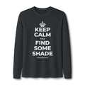 KEEP CALM AND FIND SOME SHADE Long Sleeve Tee