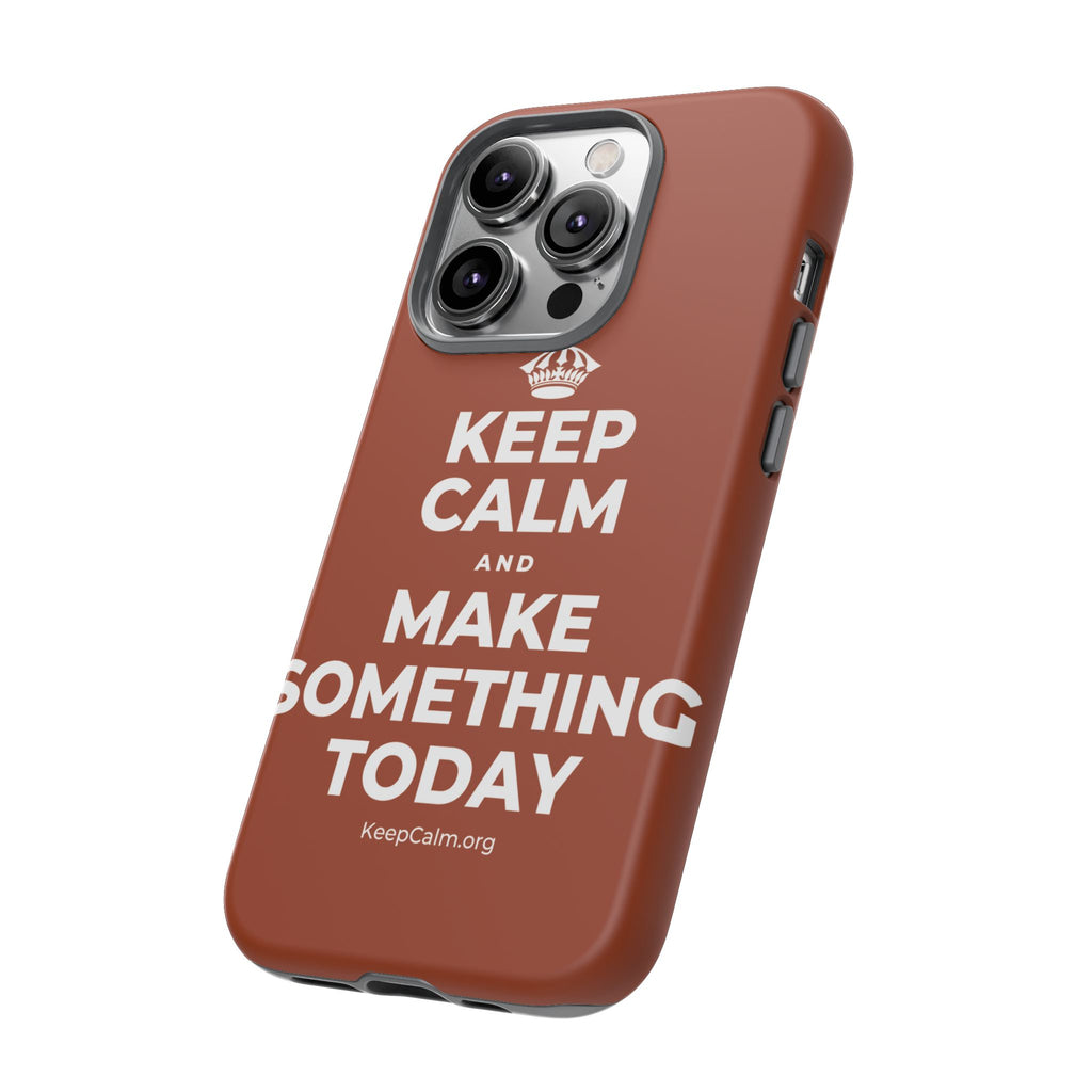 KEEP CALM AND MAKE SOMETHING TODAY Phone Case