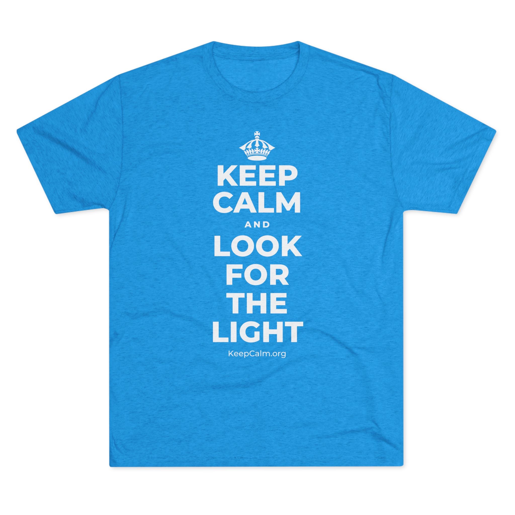 KEEP CALM AND LOOK FOR THE LIGHT Tri-Blend Tee