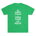 KEEP CALM Y MIRA CAER LA NIEVE Tri-Blend Tee