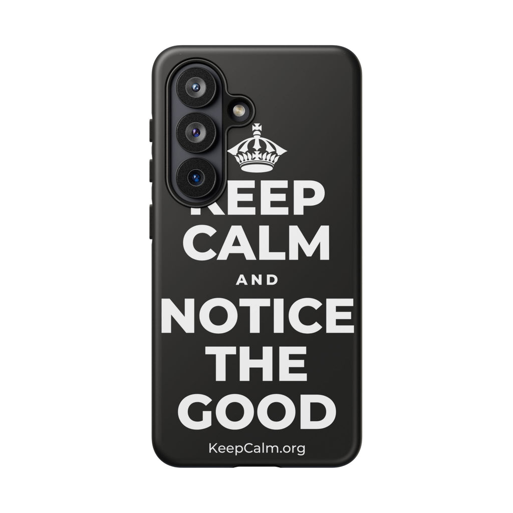 KEEP CALM AND NOTICE THE GOOD Phone Case