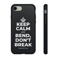 KEEP CALM AND BEND, DON'T BREAK Phone Case (Dark)