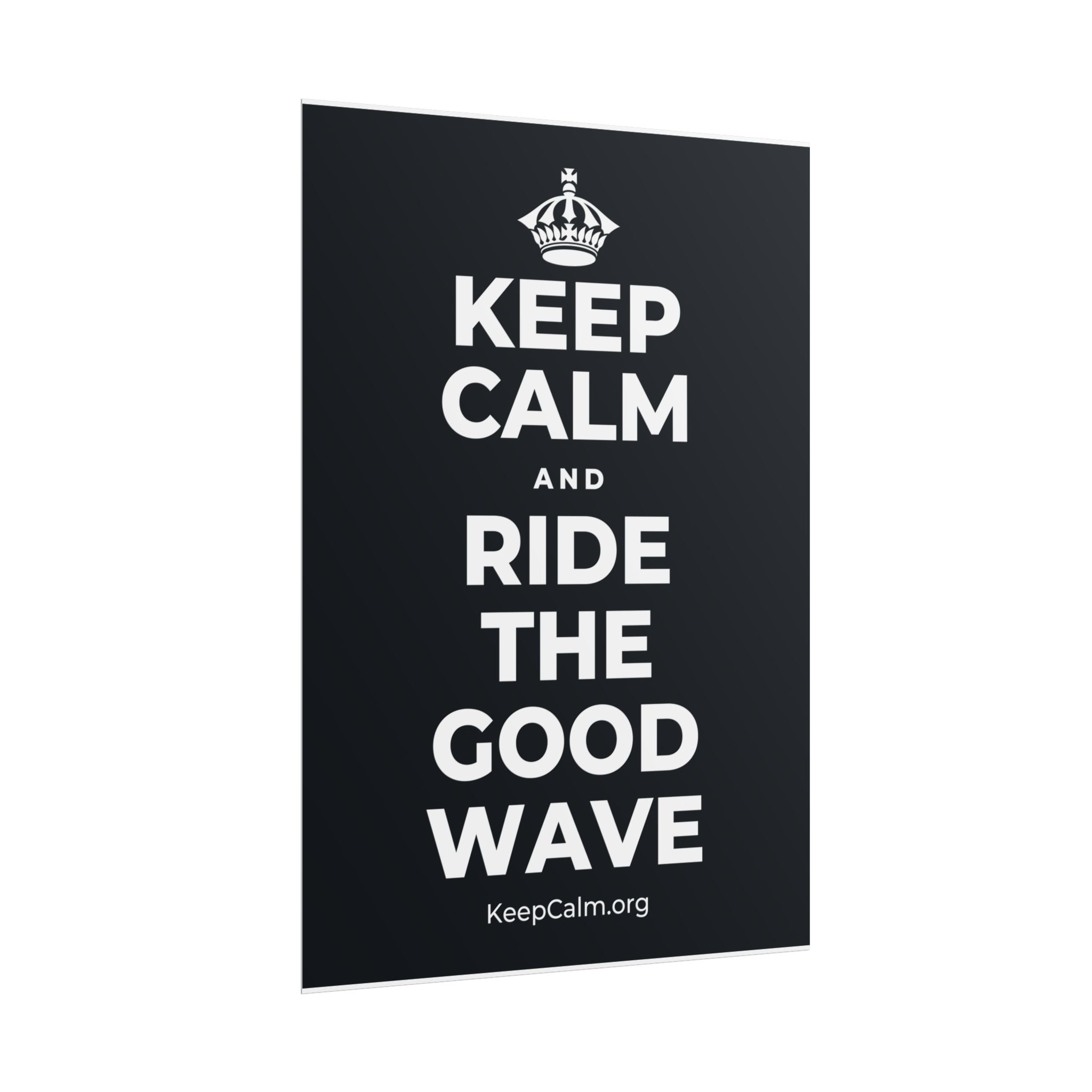 KEEP CALM AND RIDE THE GOOD WAVE Poster (Dark)