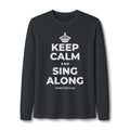 KEEP CALM AND SING ALONG Long Sleeve Tee