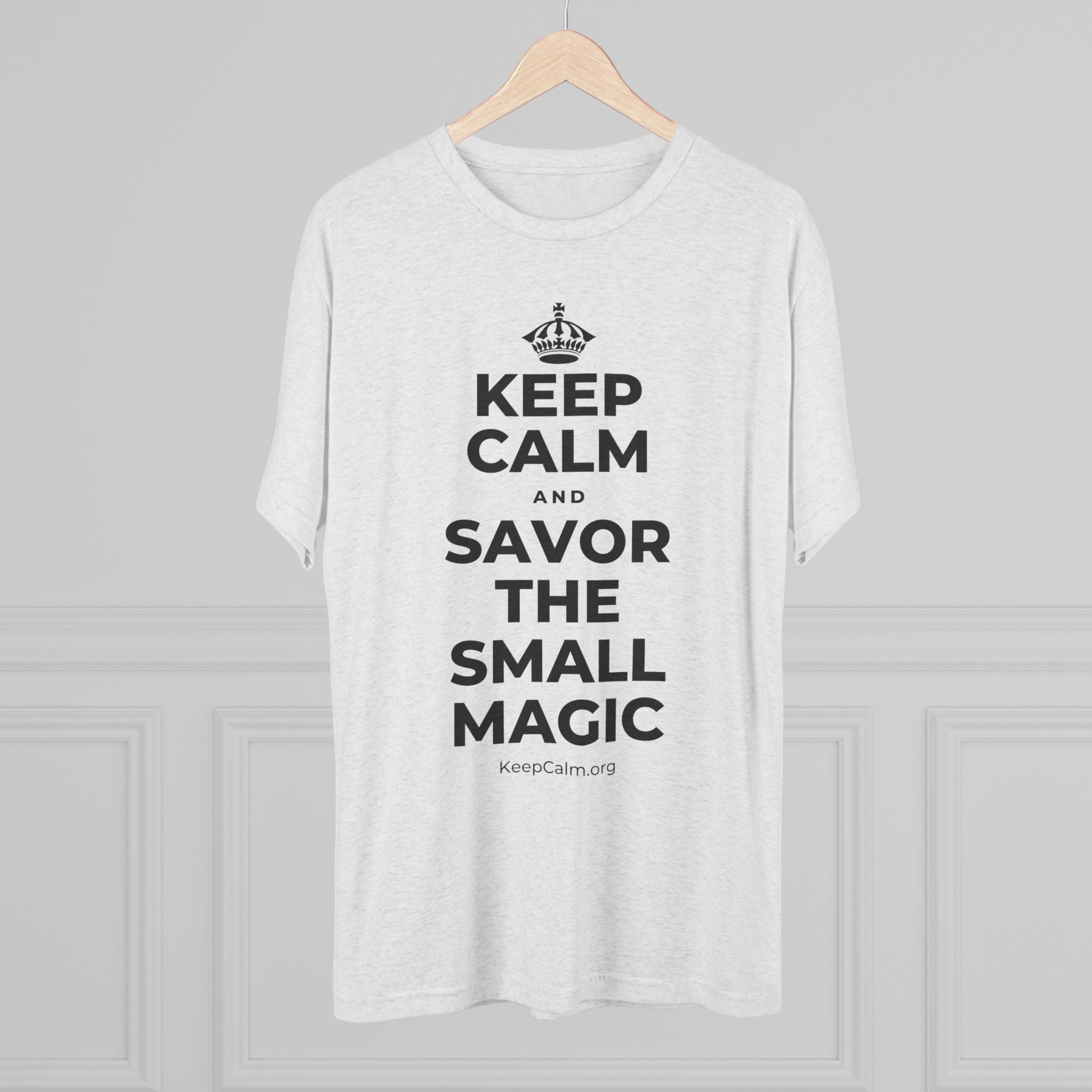 KEEP CALM AND SAVOR THE SMALL MAGIC Tri-Blend Tee