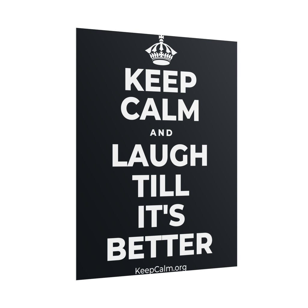 KEEP CALM AND LAUGH TILL IT'S BETTER Poster (Dark)