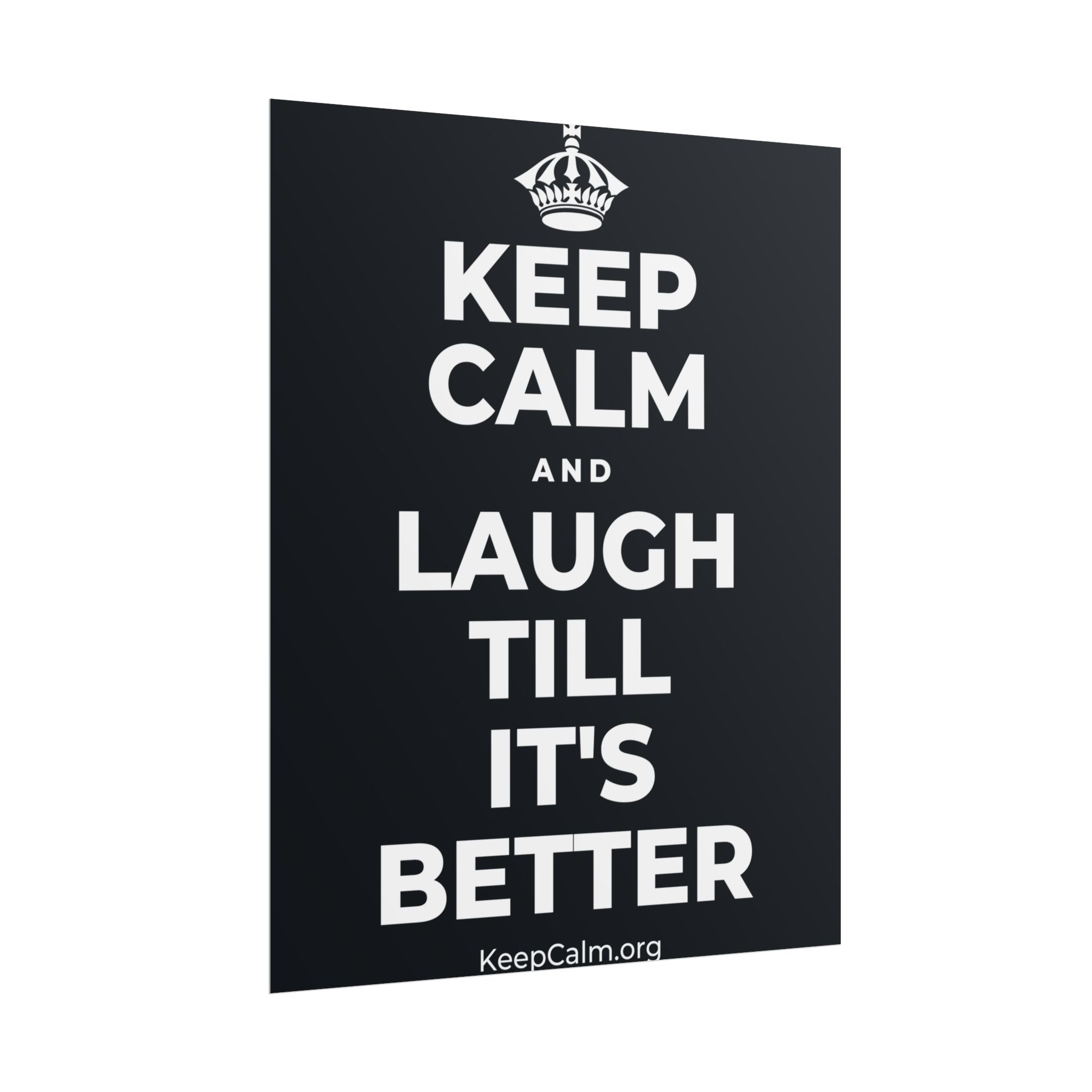 KEEP CALM AND LAUGH TILL IT'S BETTER Poster (Dark)