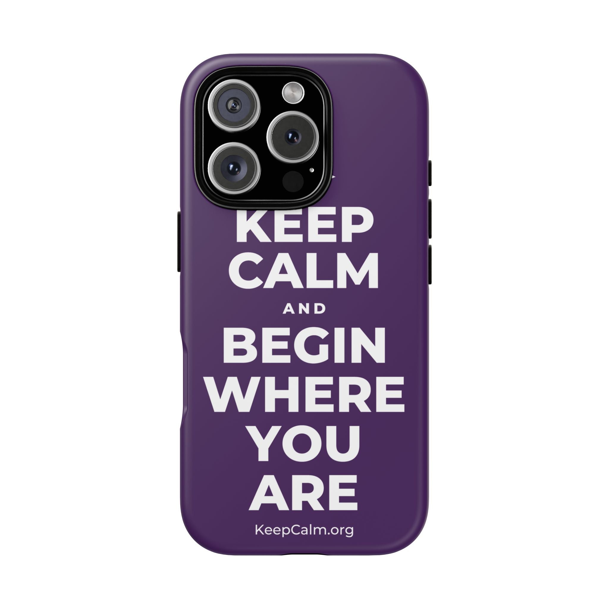 KEEP CALM AND BEGIN WHERE YOU ARE Phone Case