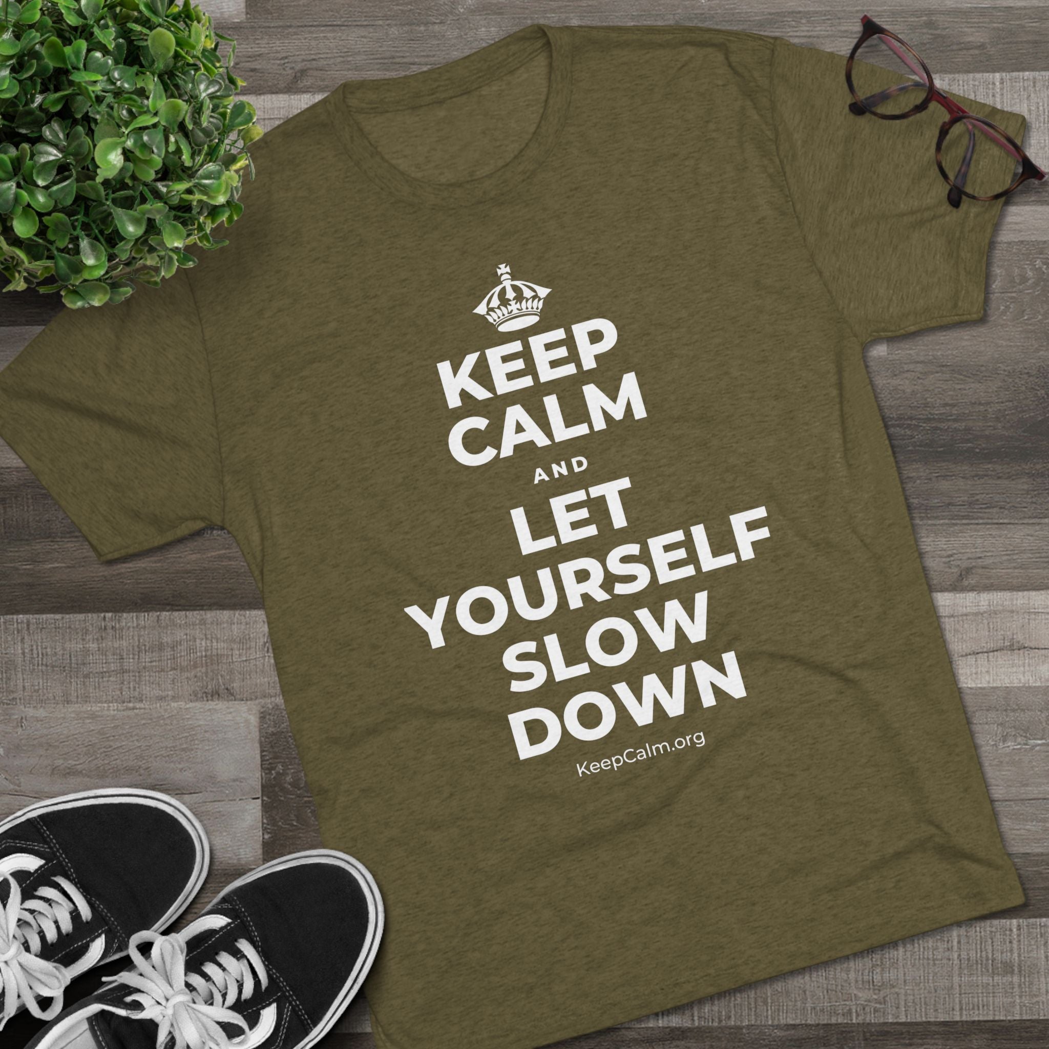 KEEP CALM AND LET YOURSELF SLOW DOWN Tri-Blend Tee