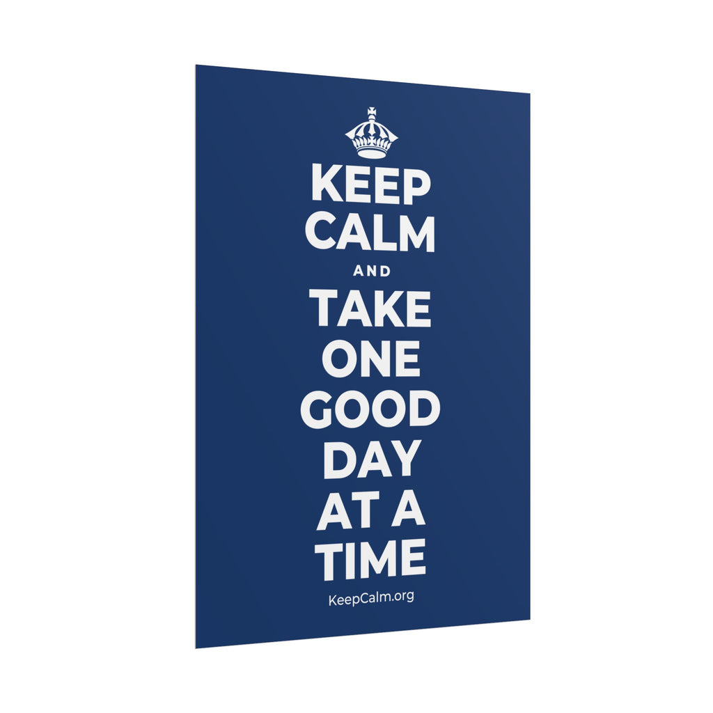 KEEP CALM AND TAKE ONE GOOD DAY AT A TIME Poster