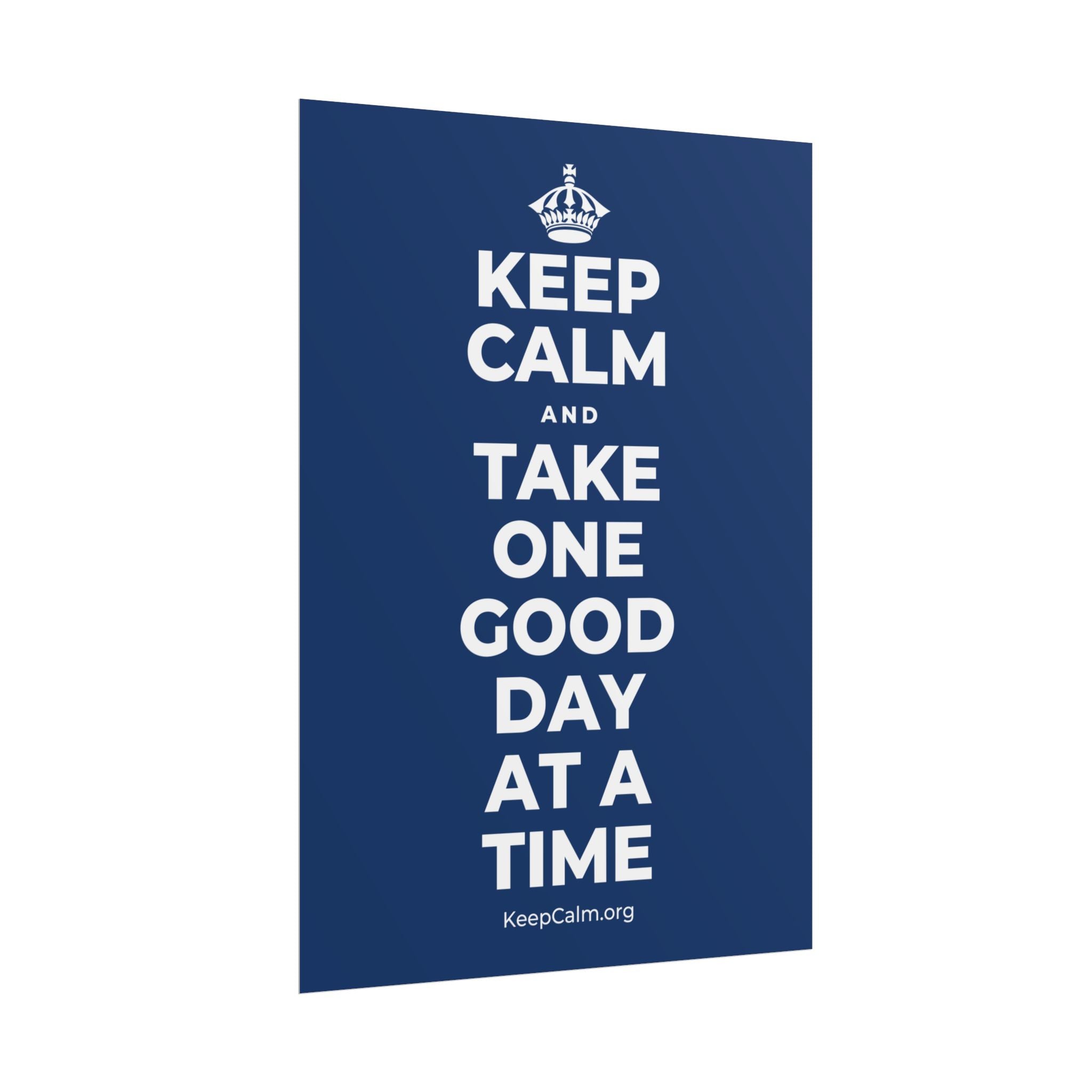 KEEP CALM AND TAKE ONE GOOD DAY AT A TIME Poster