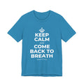 KEEP CALM AND COME BACK TO BREATH T-Shirt (White–Asphalt)
