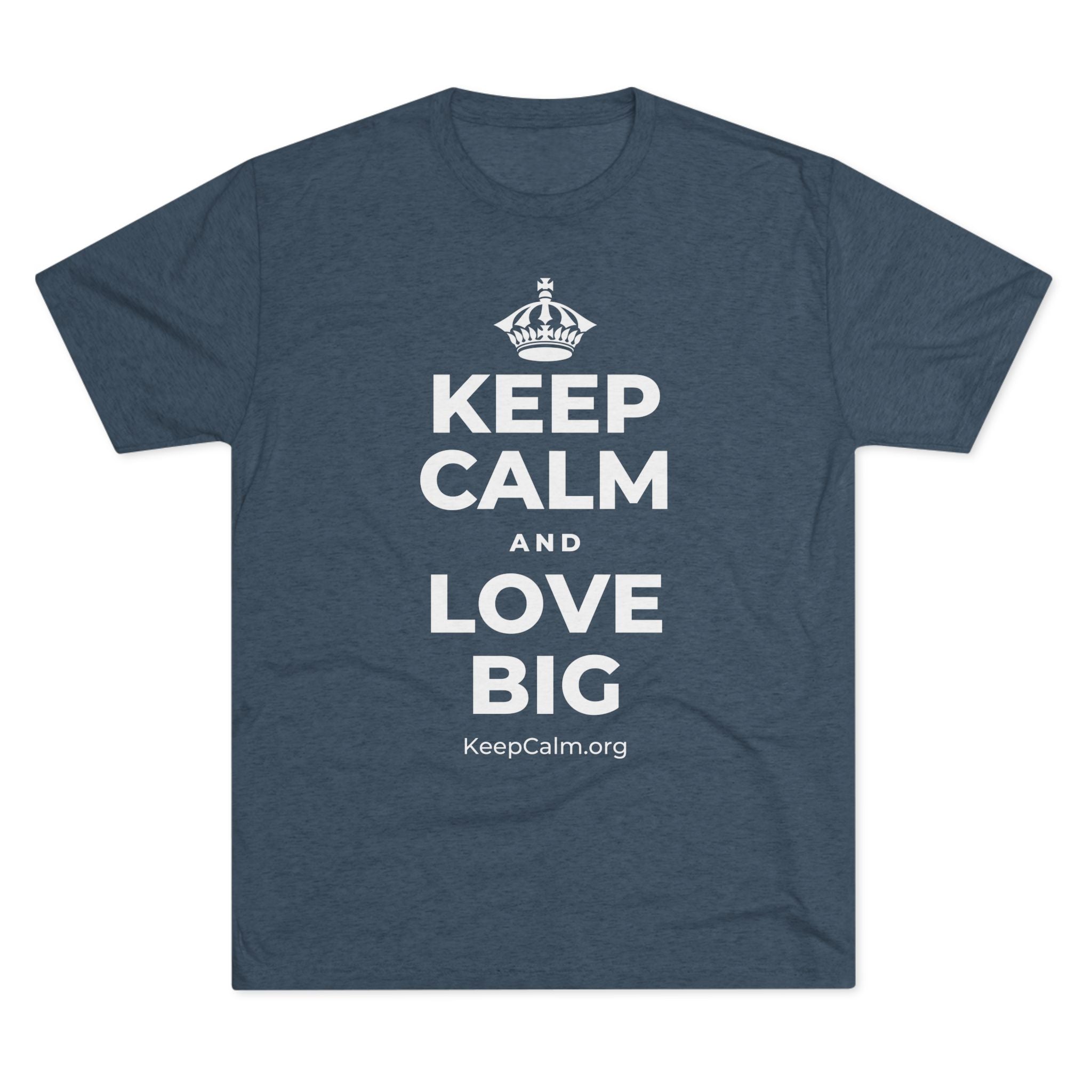 KEEP CALM AND LOVE BIG Tri-Blend Tee