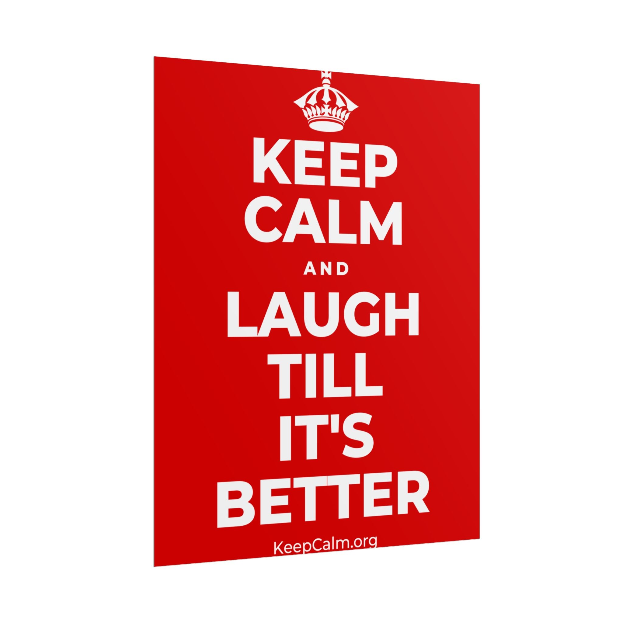 KEEP CALM AND LAUGH TILL IT'S BETTER Poster