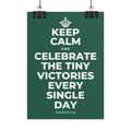 KEEP CALM AND CELEBRATE THE TINY VICTORIES EVERY SINGLE DAY Poster