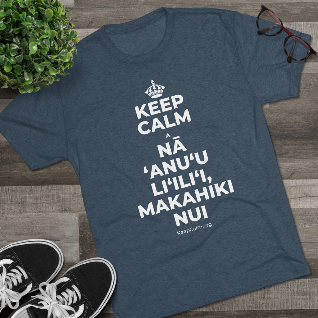 KEEP CALM A NĀ ʻANUʻU LIʻILIʻI, MAKAHIKI NUI Tri-Blend Tee