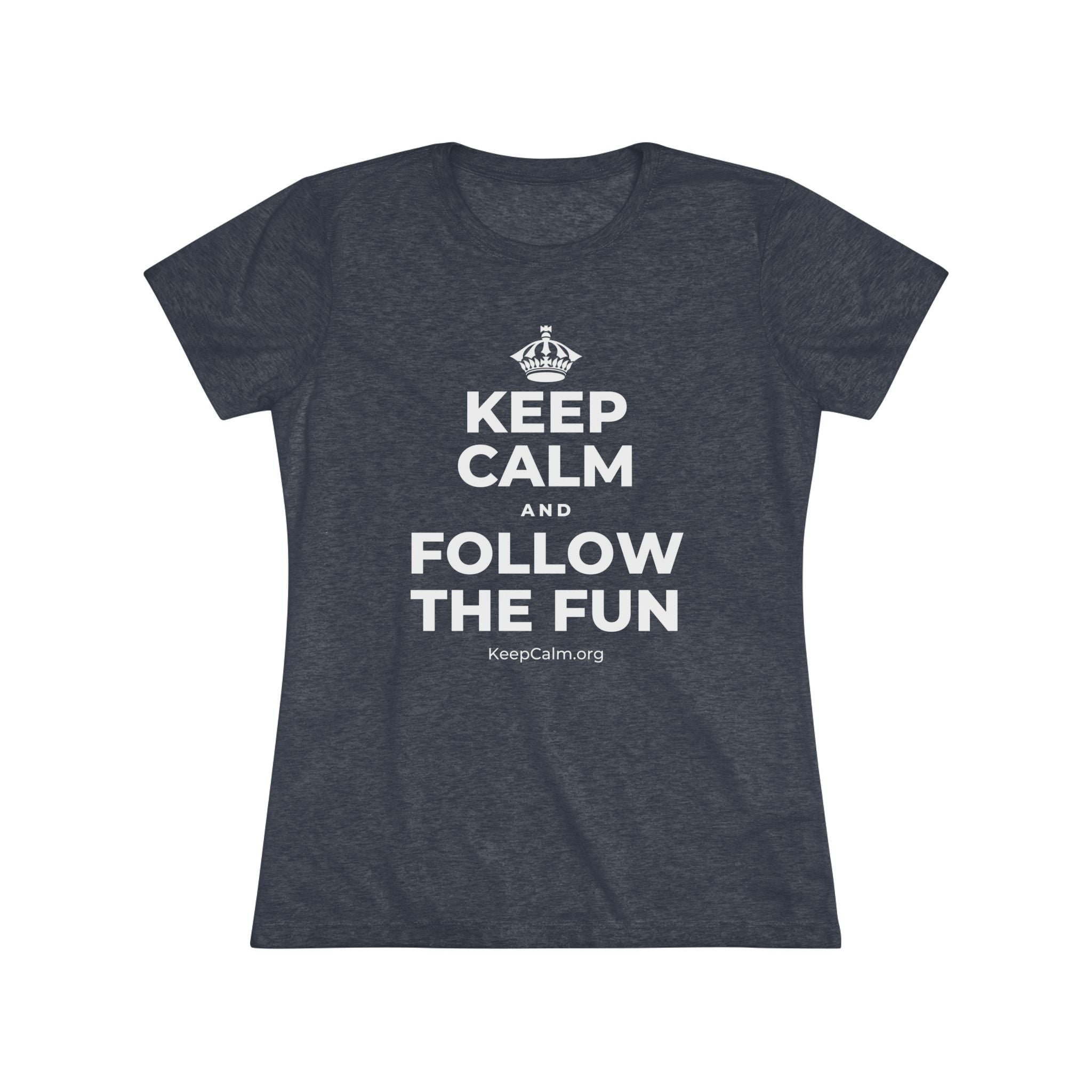 KEEP CALM AND FOLLOW THE FUN Women's Tri-Blend Tee