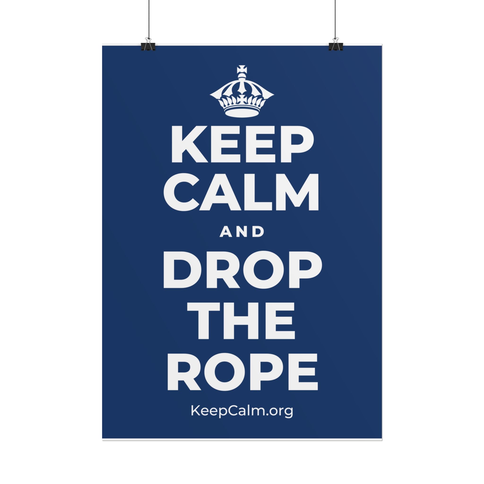KEEP CALM AND DROP THE ROPE Poster