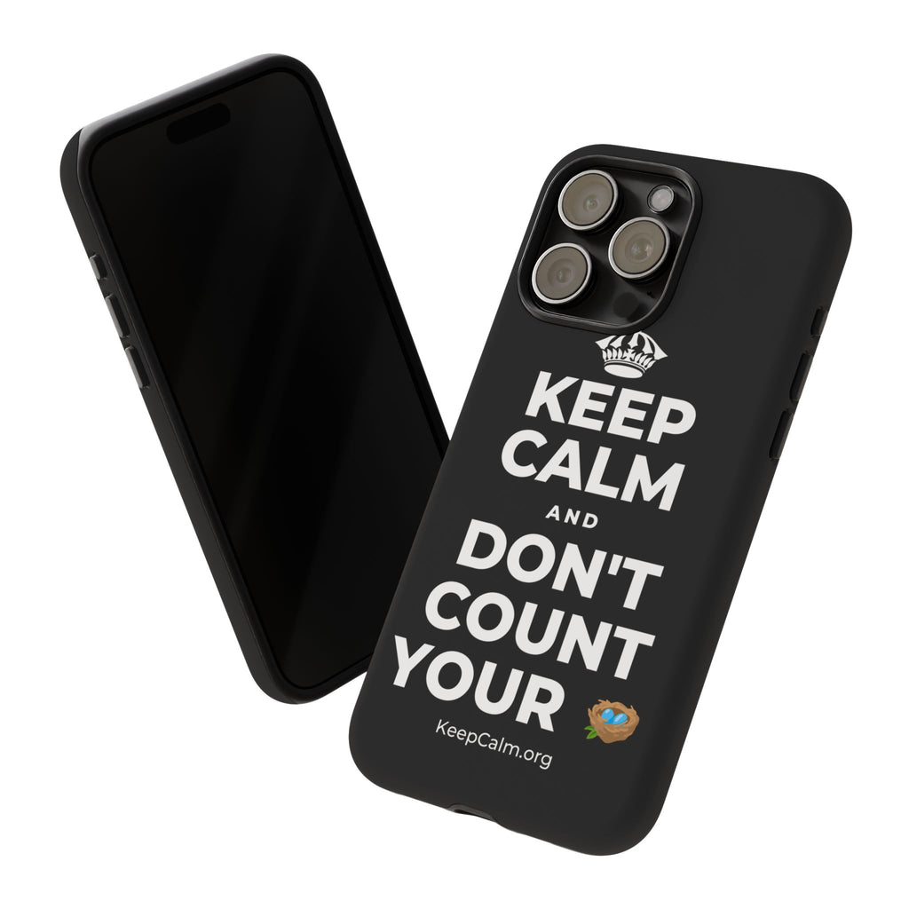 KEEP CALM AND DON'T COUNT YOUR 🪺 Phone Case