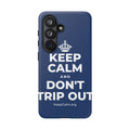 KEEP CALM AND DON'T TRIP OUT Phone Case