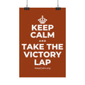 KEEP CALM AND TAKE THE VICTORY LAP Satin Poster