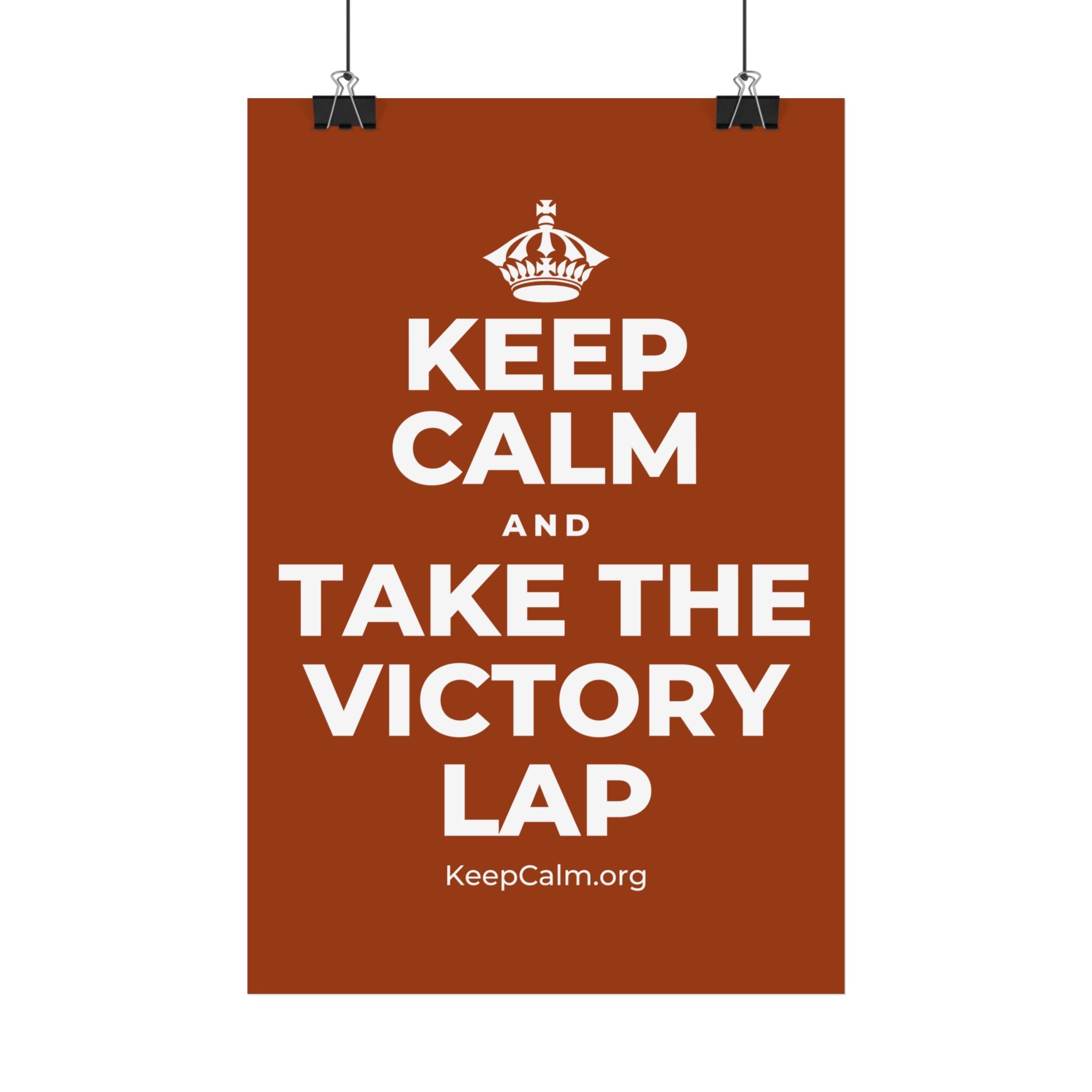 KEEP CALM AND TAKE THE VICTORY LAP Satin Poster