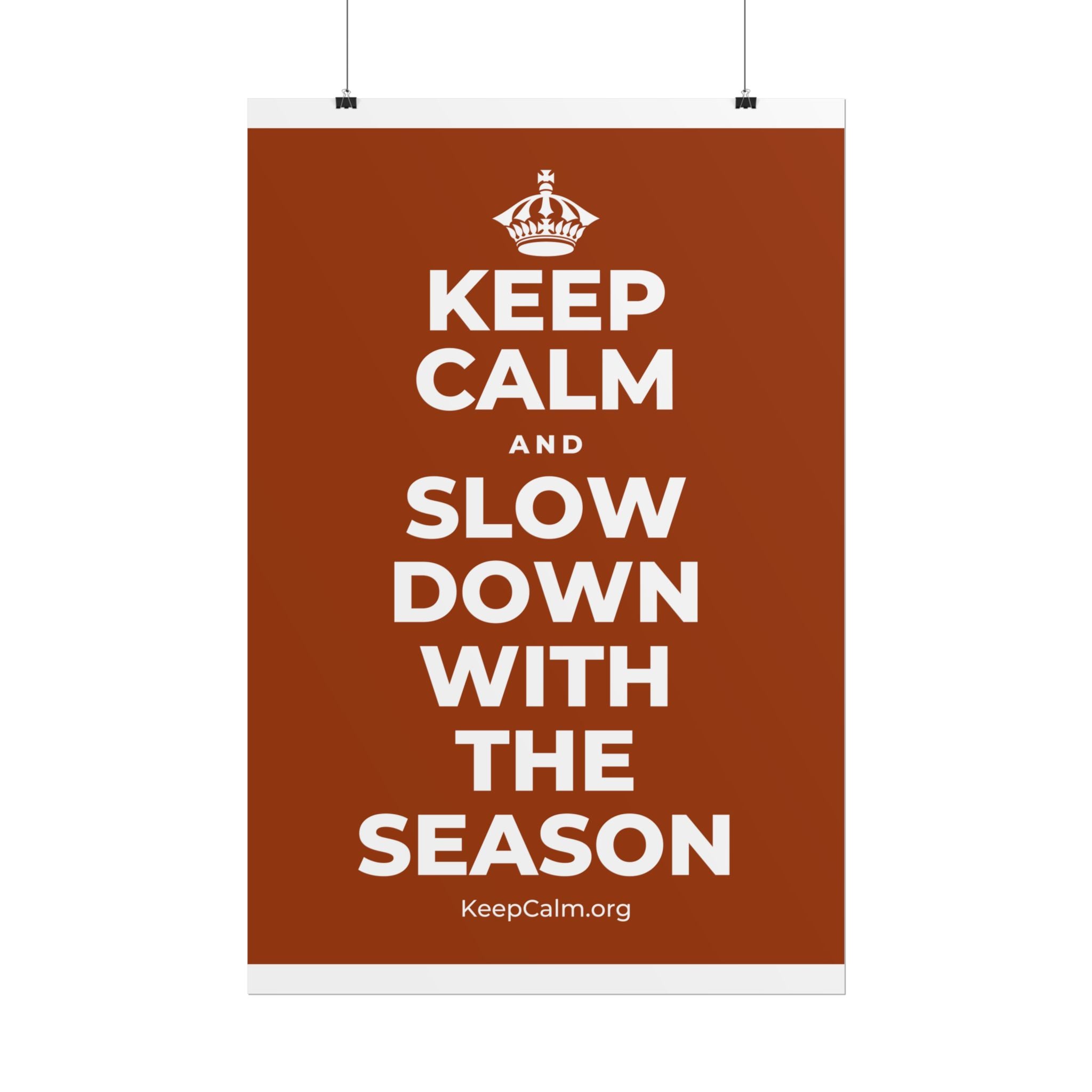 KEEP CALM AND SLOW DOWN WITH THE SEASON Poster