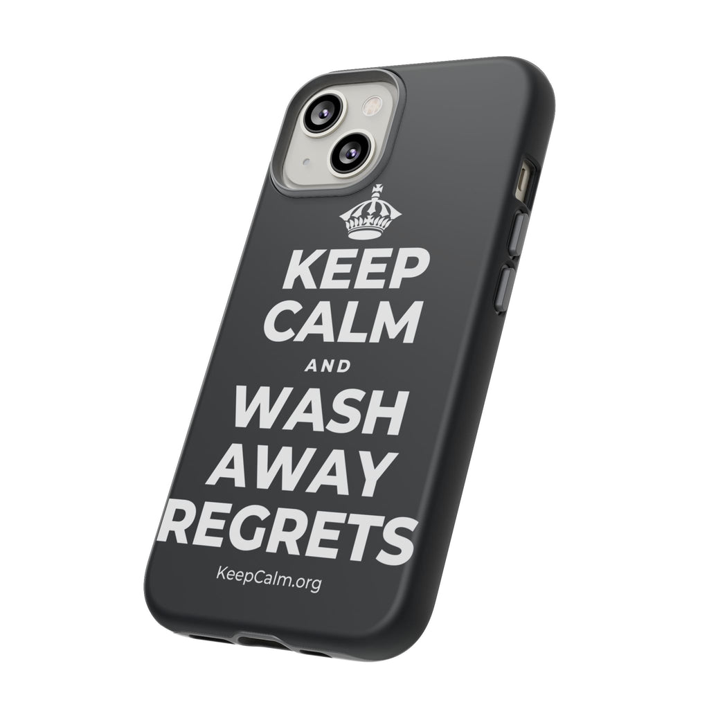 KEEP CALM AND WASH AWAY REGRETS Phone Case (Dark)