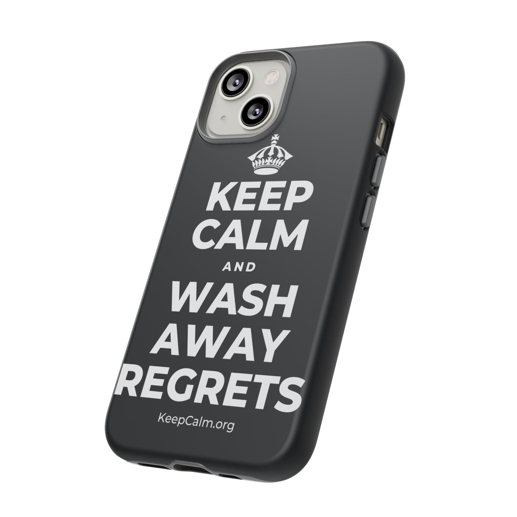 KEEP CALM AND WASH AWAY REGRETS Phone Case (Dark)