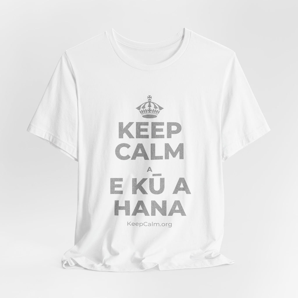 KEEP CALM A E KŪ A HANA T-Shirt (White–Asphalt)