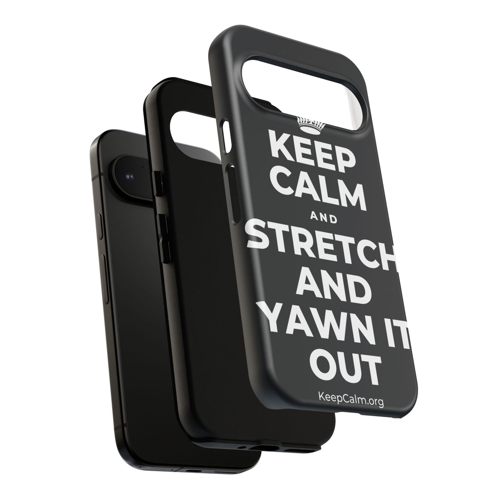 KEEP CALM AND STRETCH AND YAWN IT OUT Phone Case (Dark)