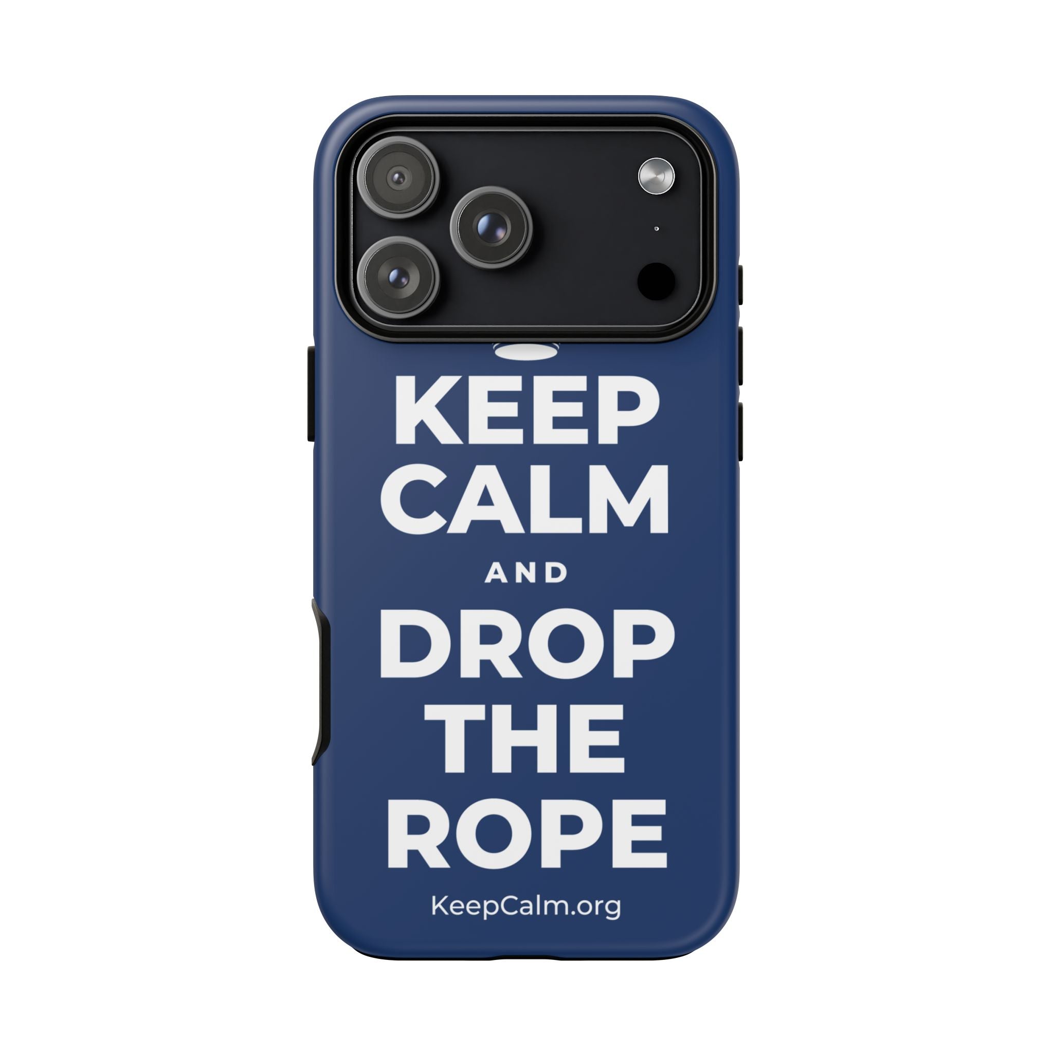 KEEP CALM AND DROP THE ROPE Phone Case