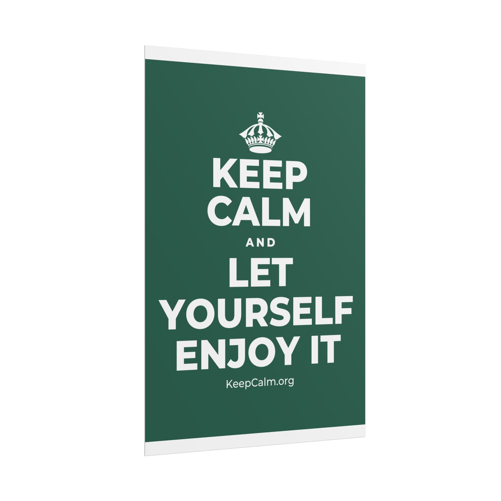 KEEP CALM AND LET YOURSELF ENJOY IT Poster